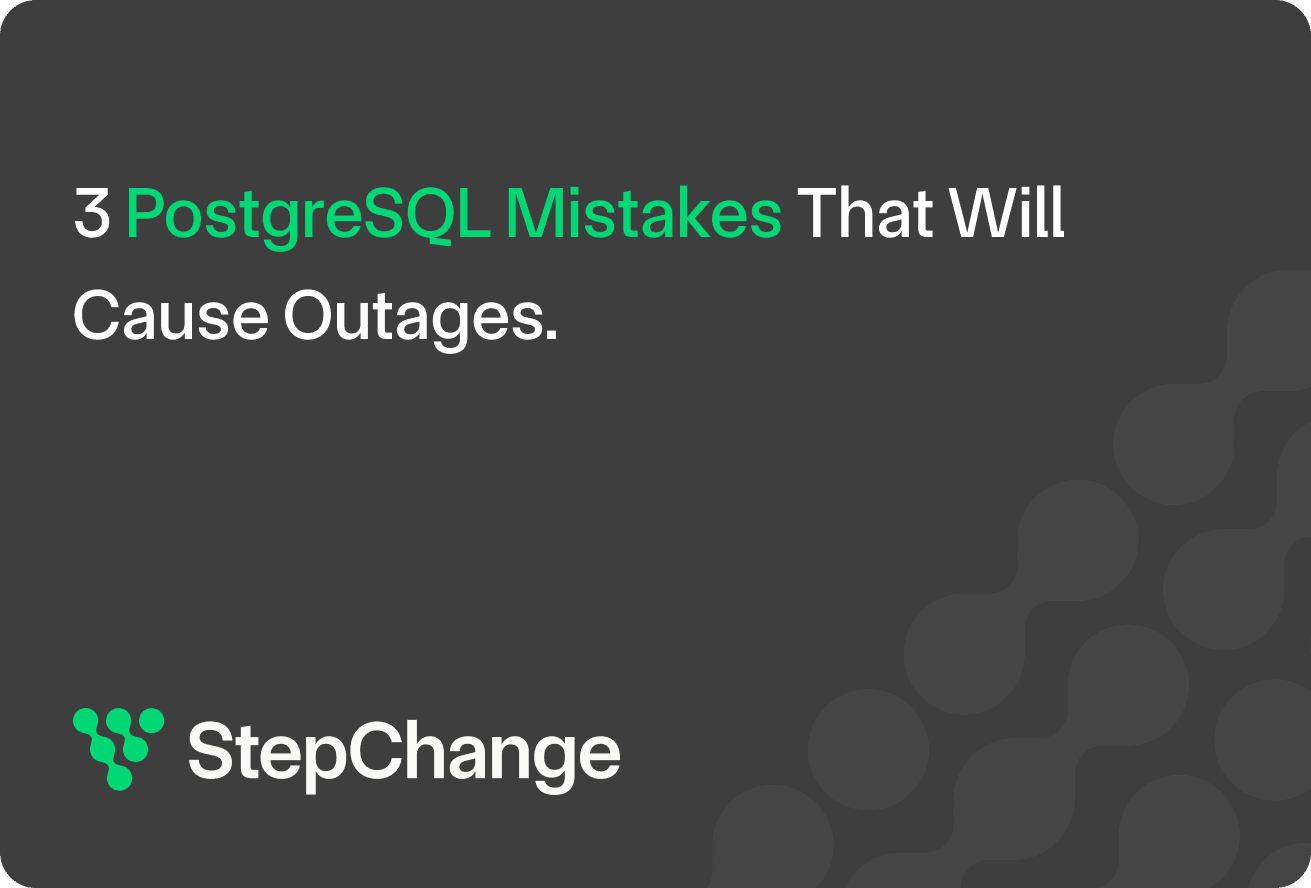 3 PostgreSQL Mistakes That Will Cause Outages